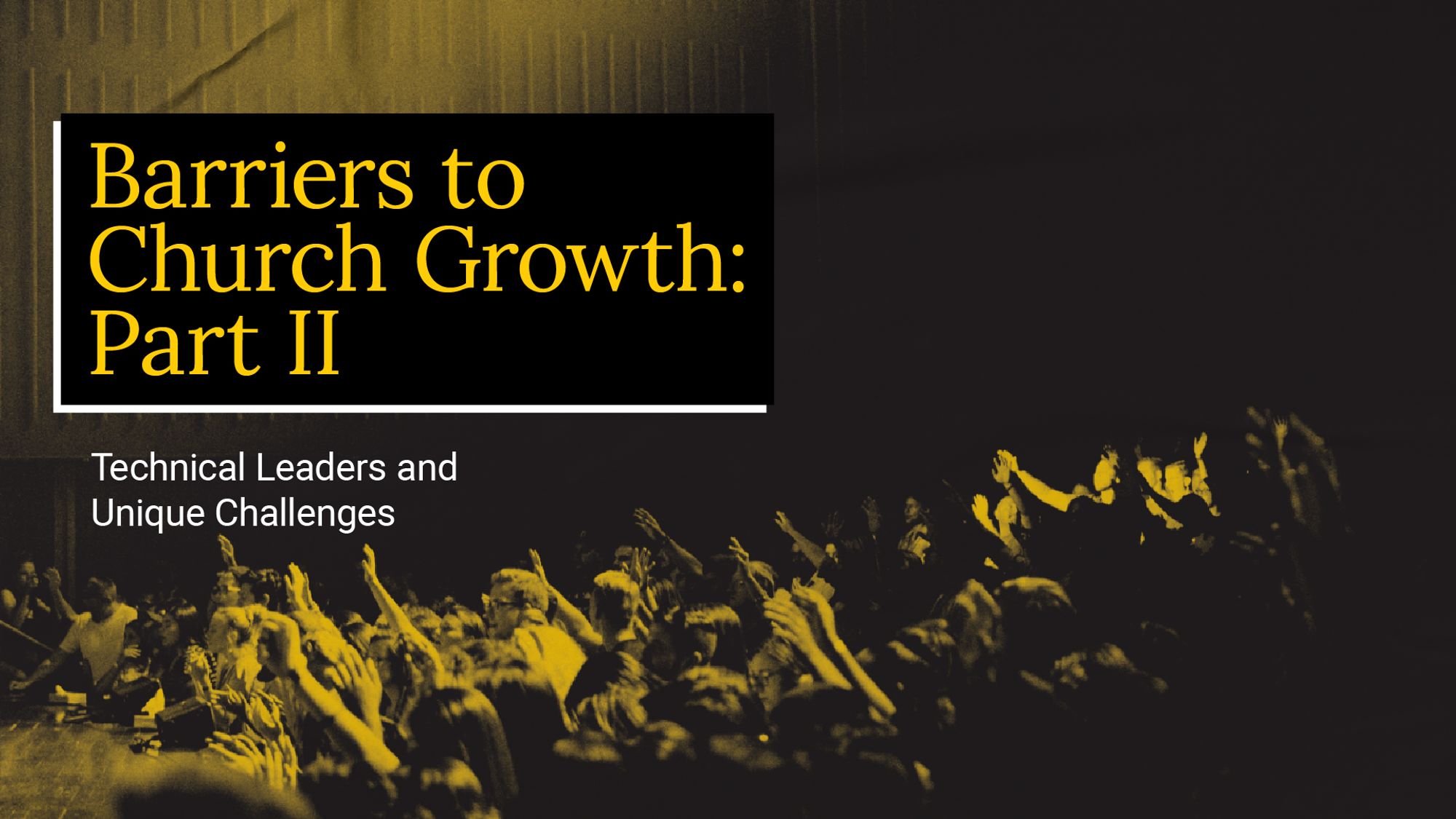 Barriers To Church Growth - Technical Leaders + Unique Challenges